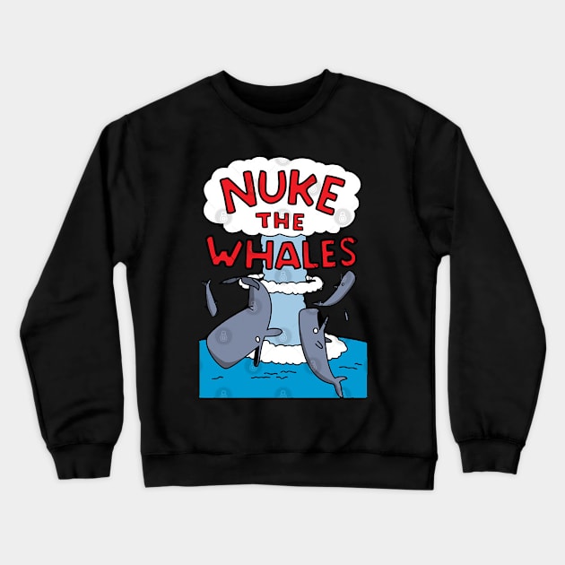 Nuke The Whales Crewneck Sweatshirt by nnHisel19